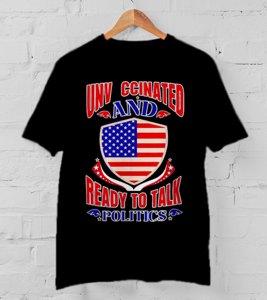 UNV CCINATED AND READY TO TALK POLITICS American Shield T-Shirt