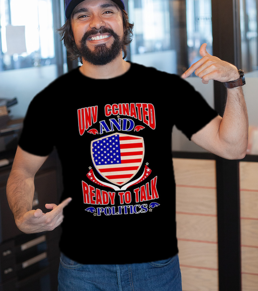 UNV CCINATED AND READY TO TALK POLITICS American Shield T-Shirt