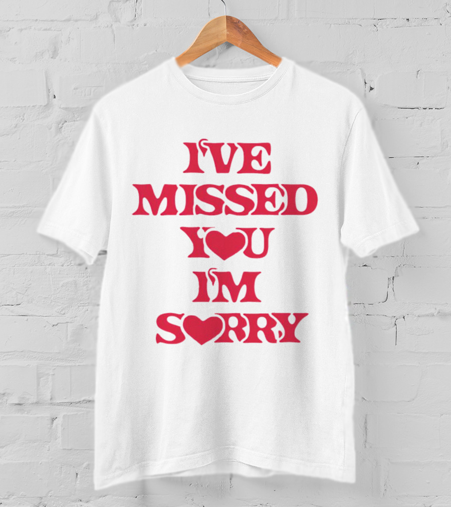Ive Missed You Im Sorry T-Shirt