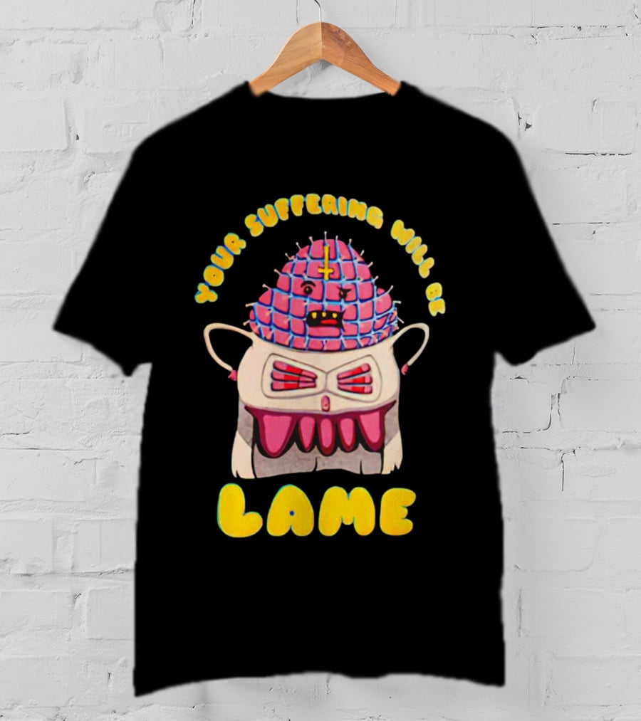Your Suffering Will Be Lame T-Shirt