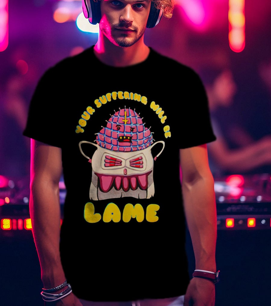Your Suffering Will Be Lame T-Shirt