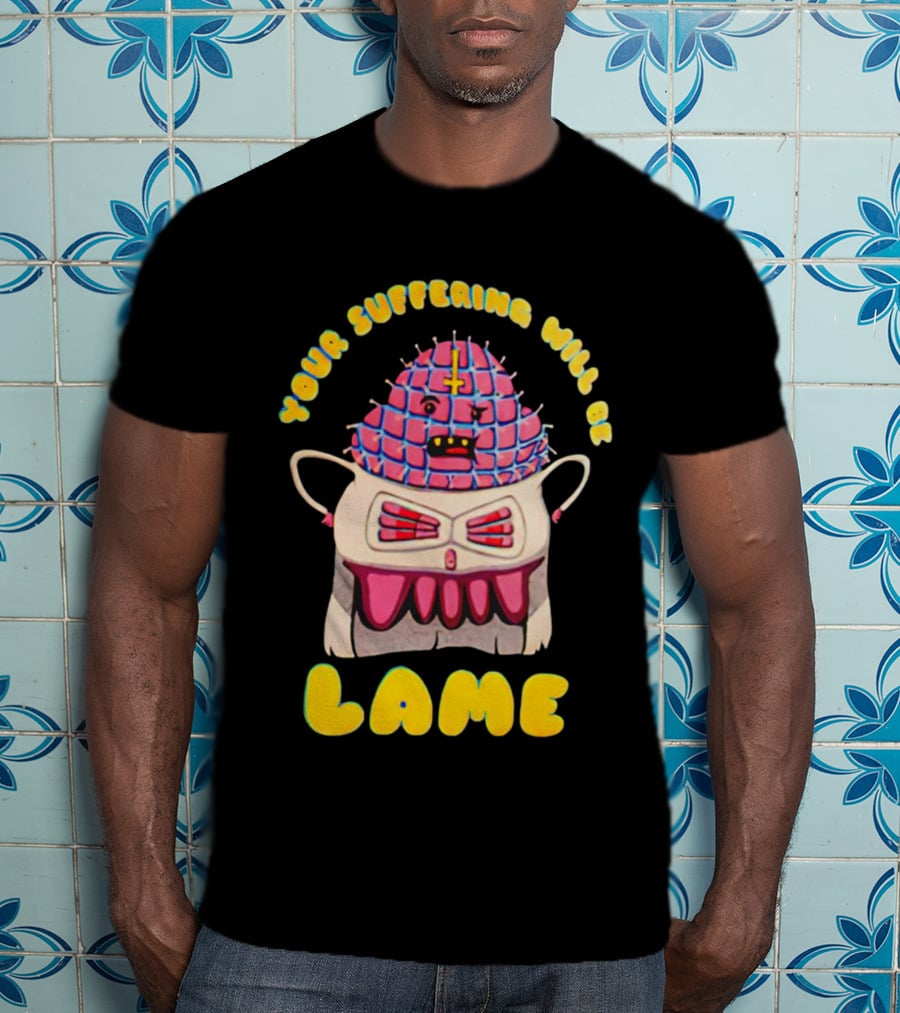 Your Suffering Will Be Lame T-Shirt