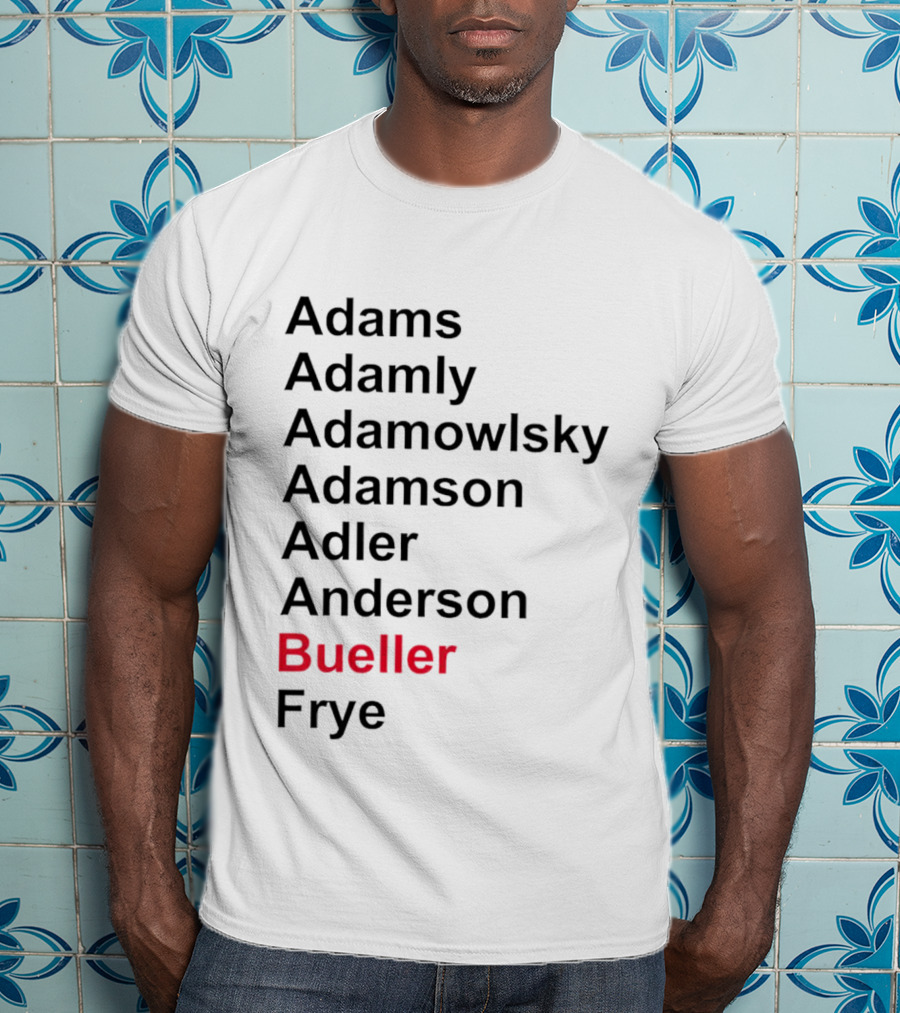 Adams Adamly Adamowlsky Adamson Adler Anderson Bueller Frye T-Shirt