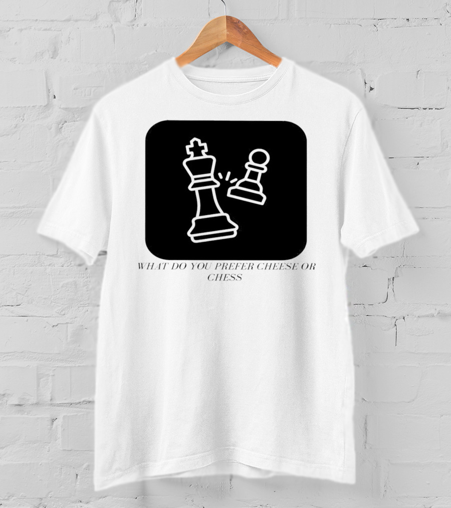 Chess Game What Do You Prefer Cheese Or Chess T-Shirt