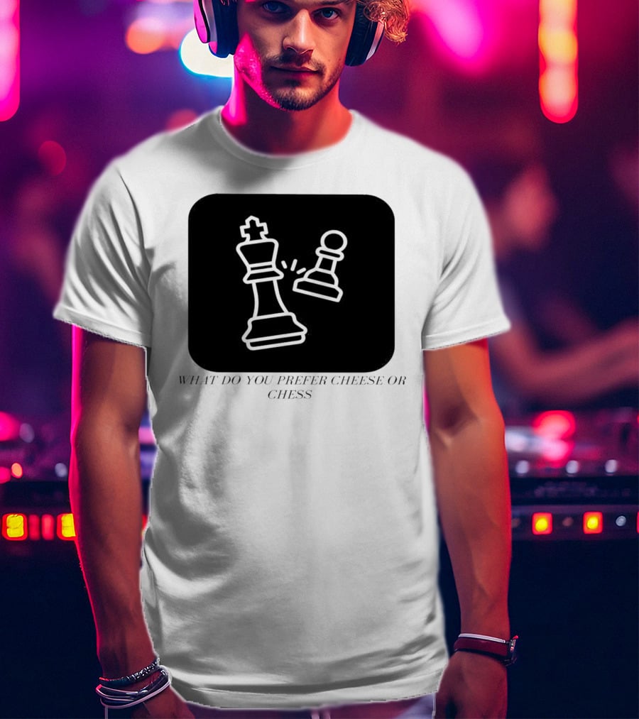 Chess Game What Do You Prefer Cheese Or Chess T-Shirt