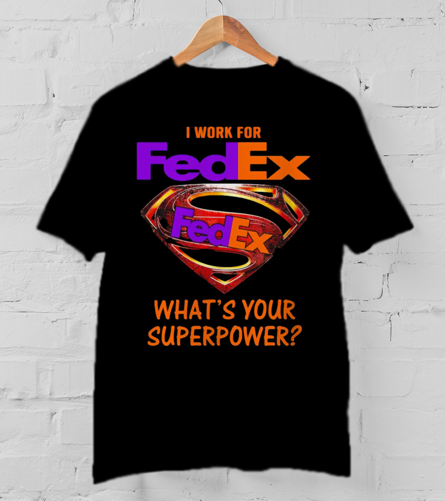 I Work For FedEx What's Your Superpower With Superman T-Shirt