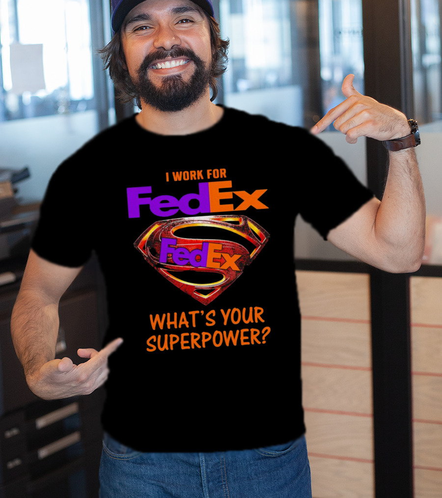 I Work For FedEx What's Your Superpower With Superman T-Shirt