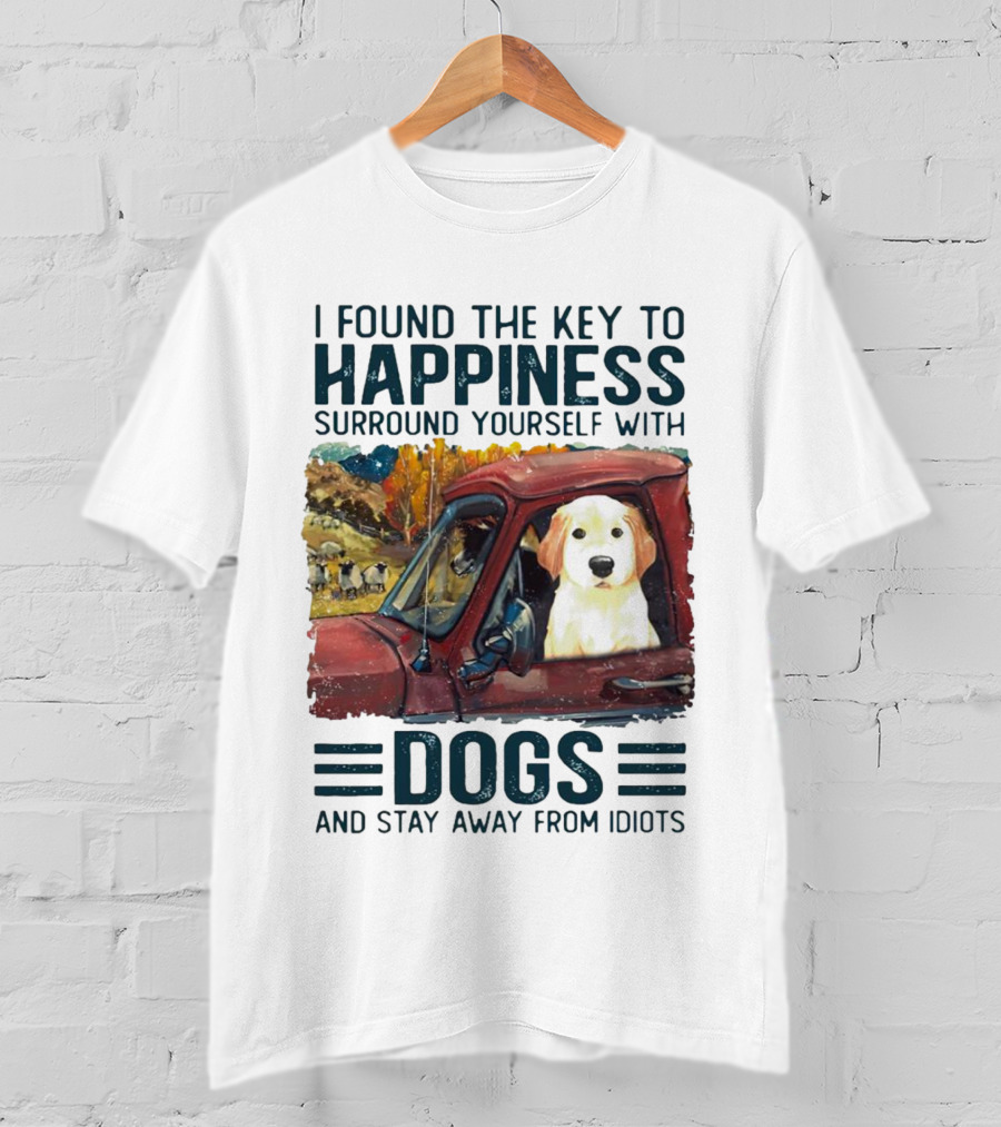 I Found The Key To Happiness Surround Yourself With Dogs And Stay Away From Idiots Vintage Truck Dog T-Shirt
