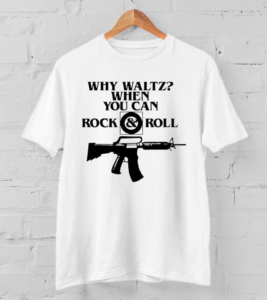 Why Waltz When You Can Rock And Roll Gun T-Shirt