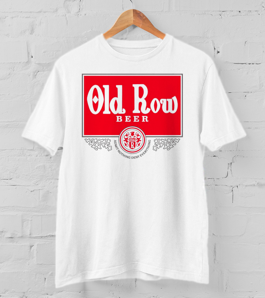 Old Row Beer Admit Nothing Deny Everything T-Shirt