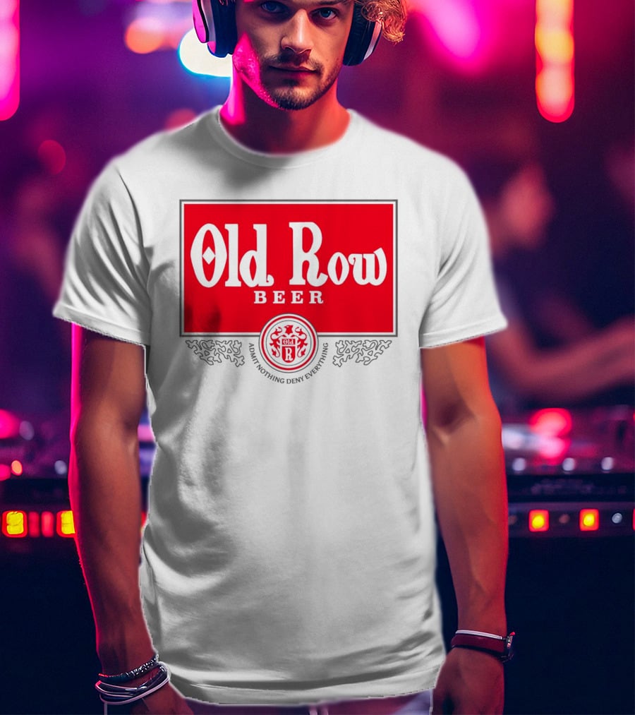 Old Row Beer Admit Nothing Deny Everything T-Shirt