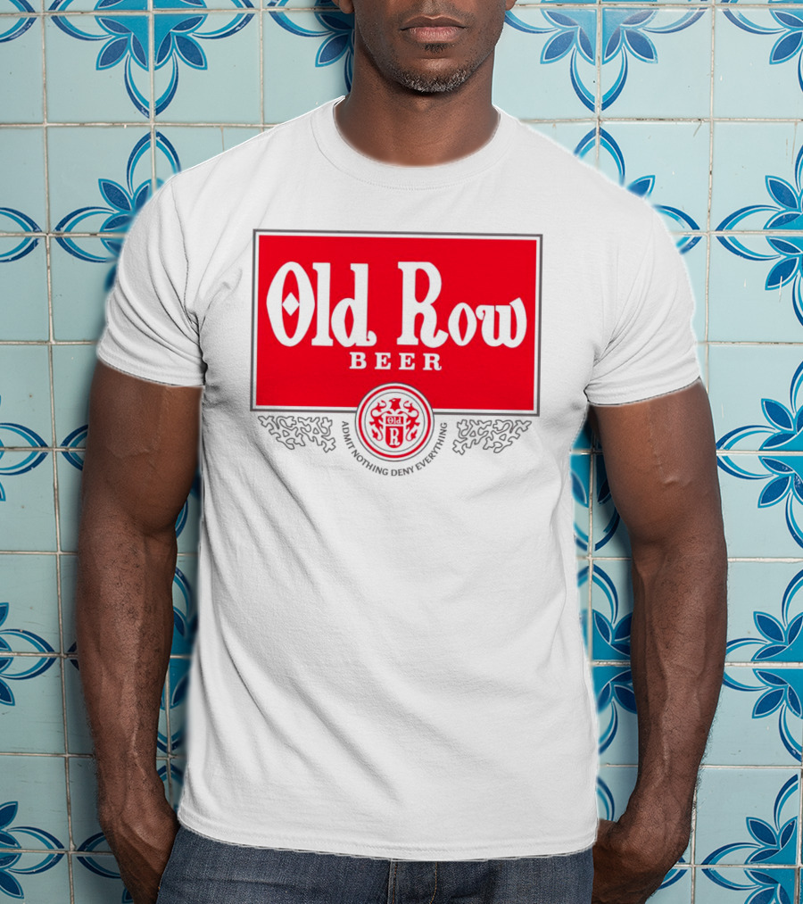 Old Row Beer Admit Nothing Deny Everything T-Shirt