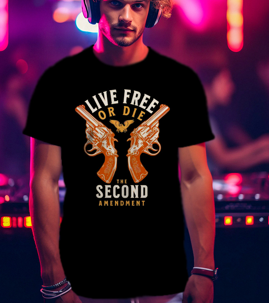 Live Free Or Die Guns The Second Amendment T-Shirt
