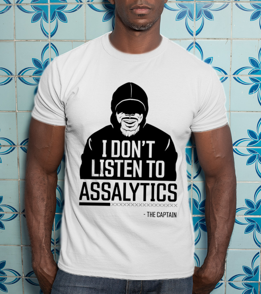 I Don’t Listen To Assalytics - The Captain T-Shirt