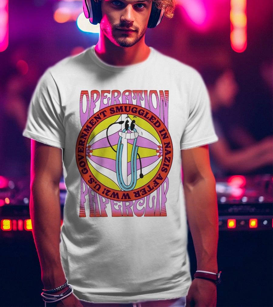 Operation Paperclip U.S. Government Smuggled In Nazis After WW2 T-Shirt