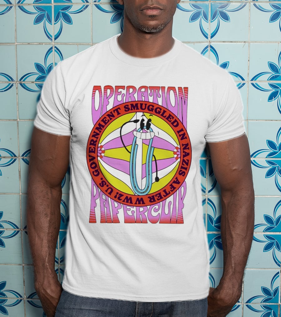 Operation Paperclip U.S. Government Smuggled In Nazis After WW2 T-Shirt
