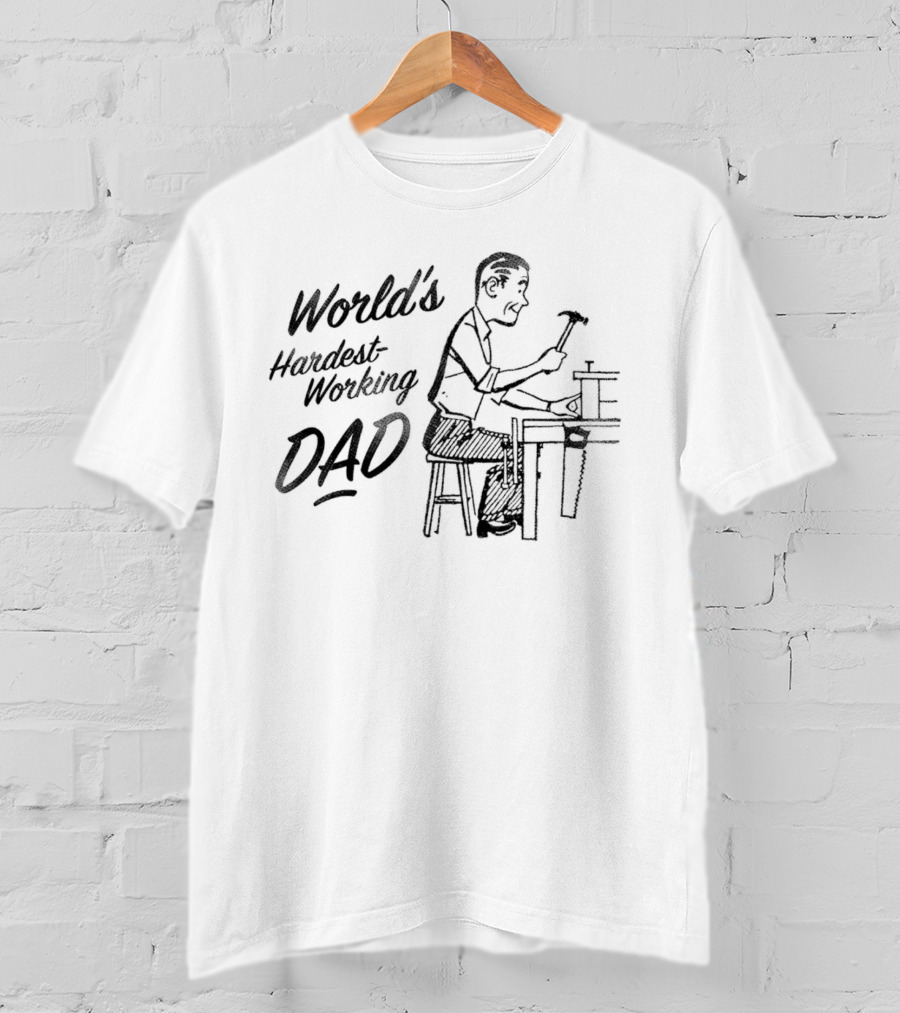 World's Hardest Working Dad Hammering At Workbench T-Shirt