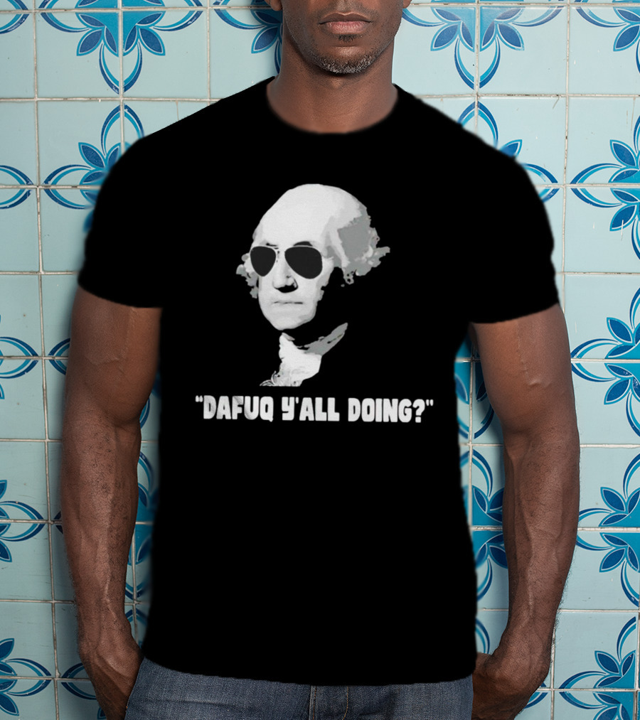 George Washington In Sunglasses Dafuq Y'all Doing? T-Shirt