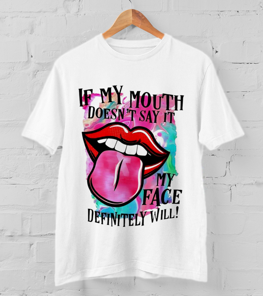 If My Mouth Doesn’t Say It My Face Definitely Will Colorful Lips T-Shirt