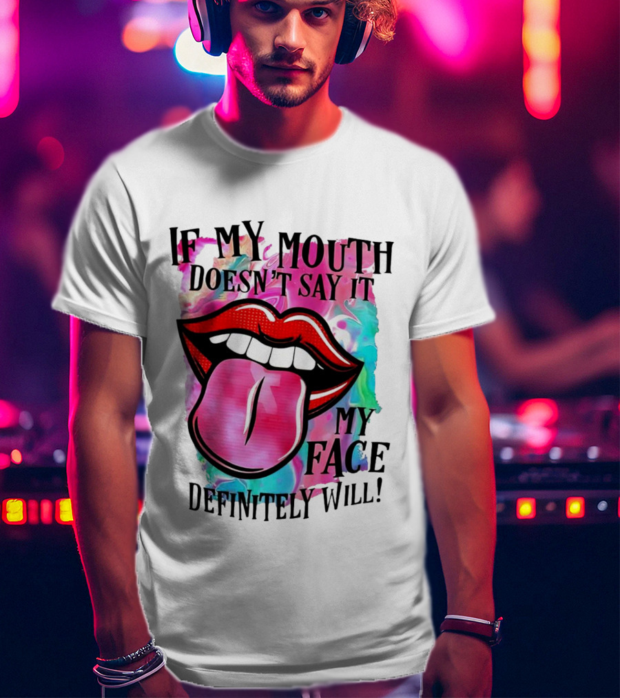 If My Mouth Doesn’t Say It My Face Definitely Will Colorful Lips T-Shirt