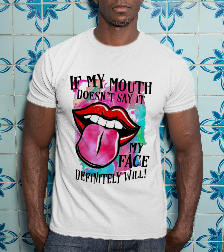 If My Mouth Doesn’t Say It My Face Definitely Will Colorful Lips T-Shirt