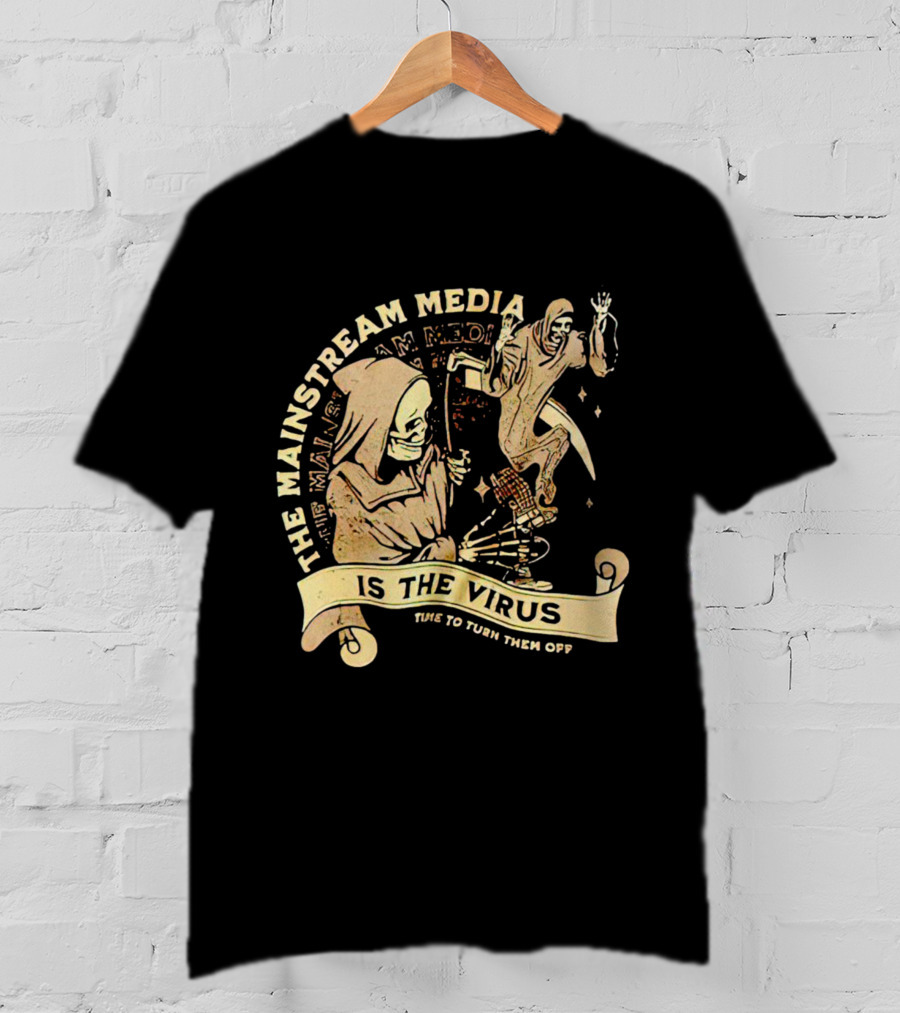The Mainstream Media Is The Virus Time To Turn Them Off T-Shirt