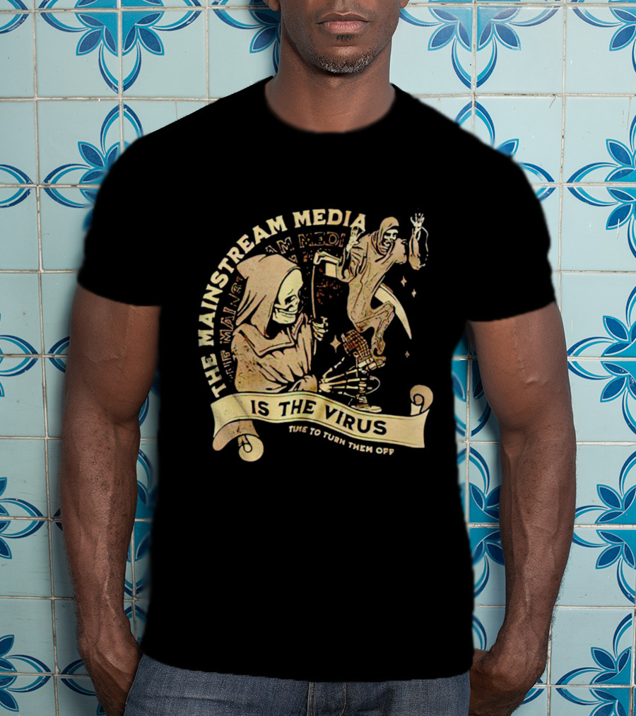 The Mainstream Media Is The Virus Time To Turn Them Off T-Shirt