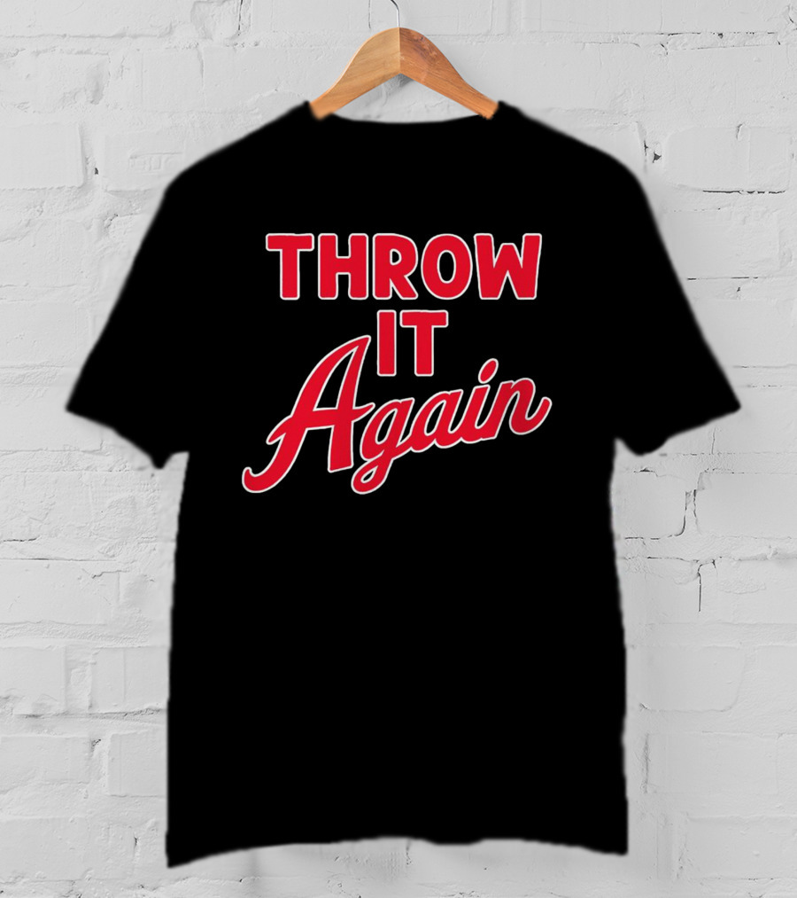 Throw It Again Atlanta Braves T-Shirt
