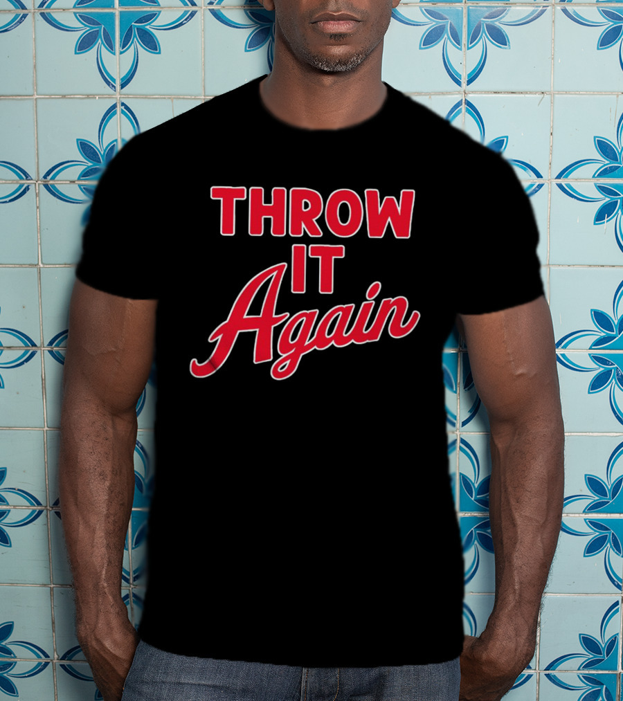 Throw It Again Atlanta Braves T-Shirt