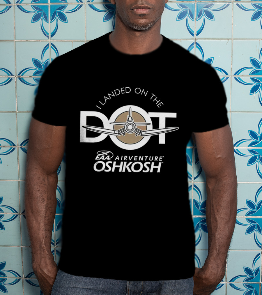 EAA AirVenture Oshkosh I Landed On The Dot Airplane T-Shirt