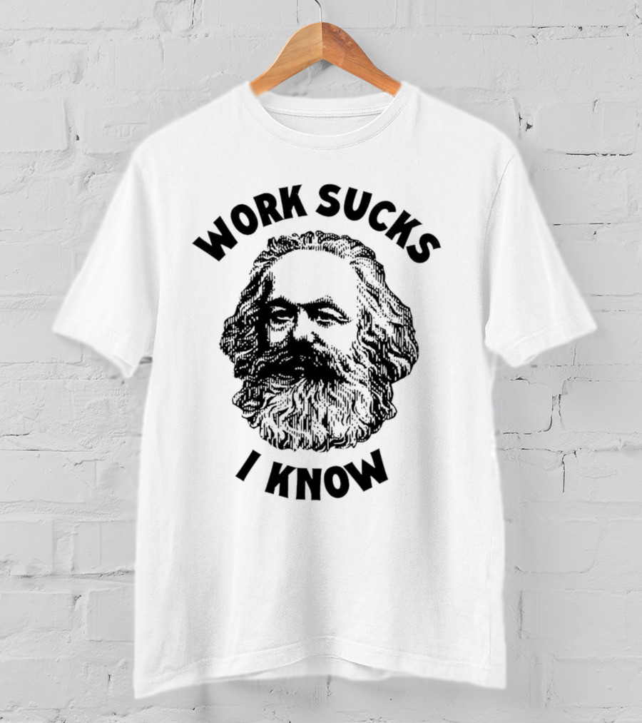 Work Sucks I Know Karl Marx T-Shirt