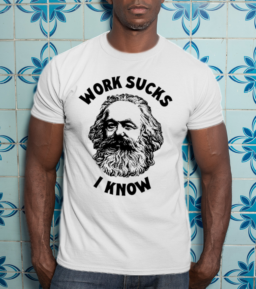 Work Sucks I Know Karl Marx T-Shirt