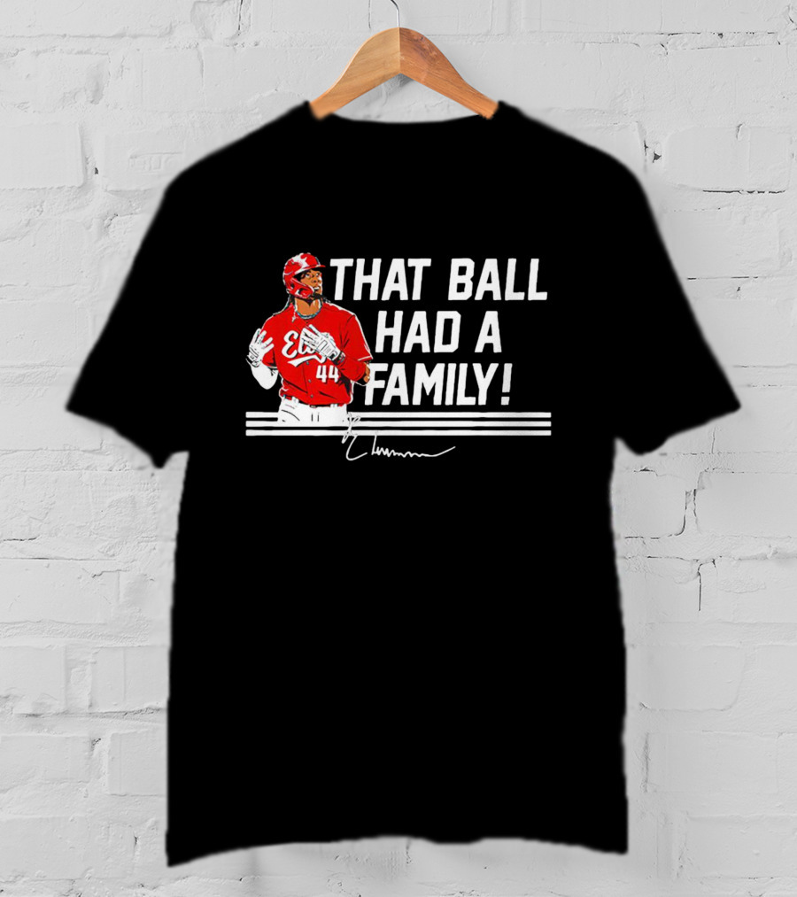 Elly De La Cruz That Ball Had A Family Signature Red Jersey 44 T-Shirt