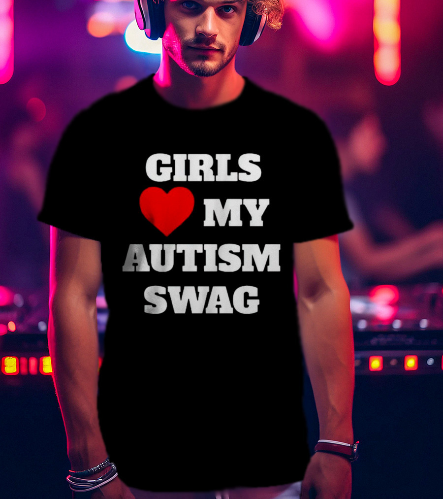 Girls Love My Autism Swag T-Shirt