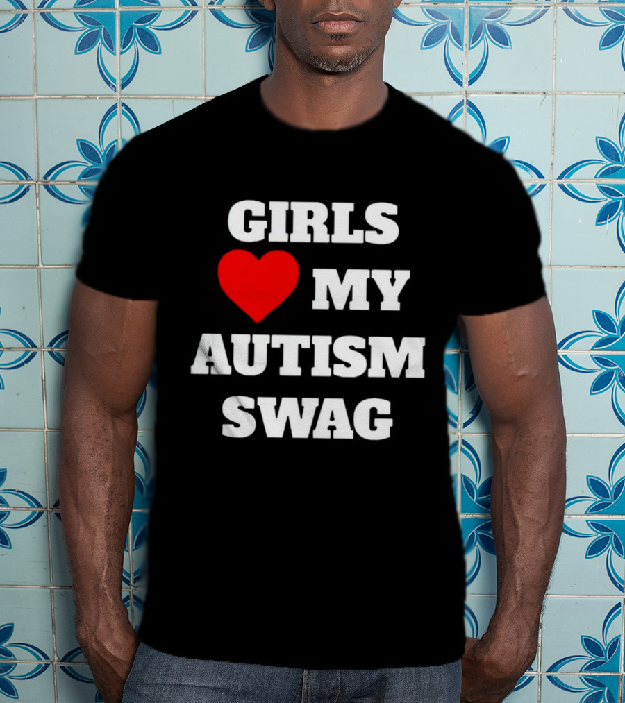 Girls Love My Autism Swag T-Shirt