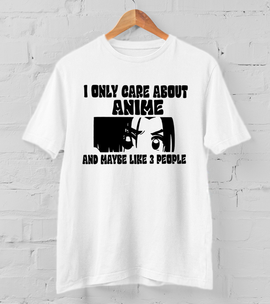 I Only Care About Anime And Maybe Like 3 People Eyes T-Shirt