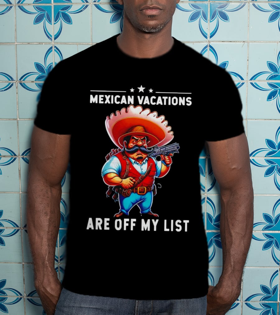 Mexican Vacations Are Off My List Cartoon Character With Hat And Saw Blade T-Shirt