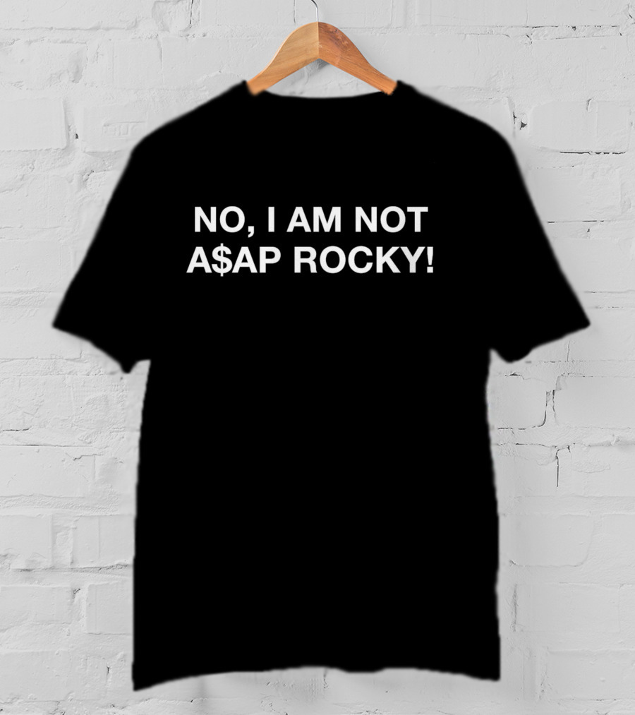 No I Am Not A$AP Rocky T-Shirt