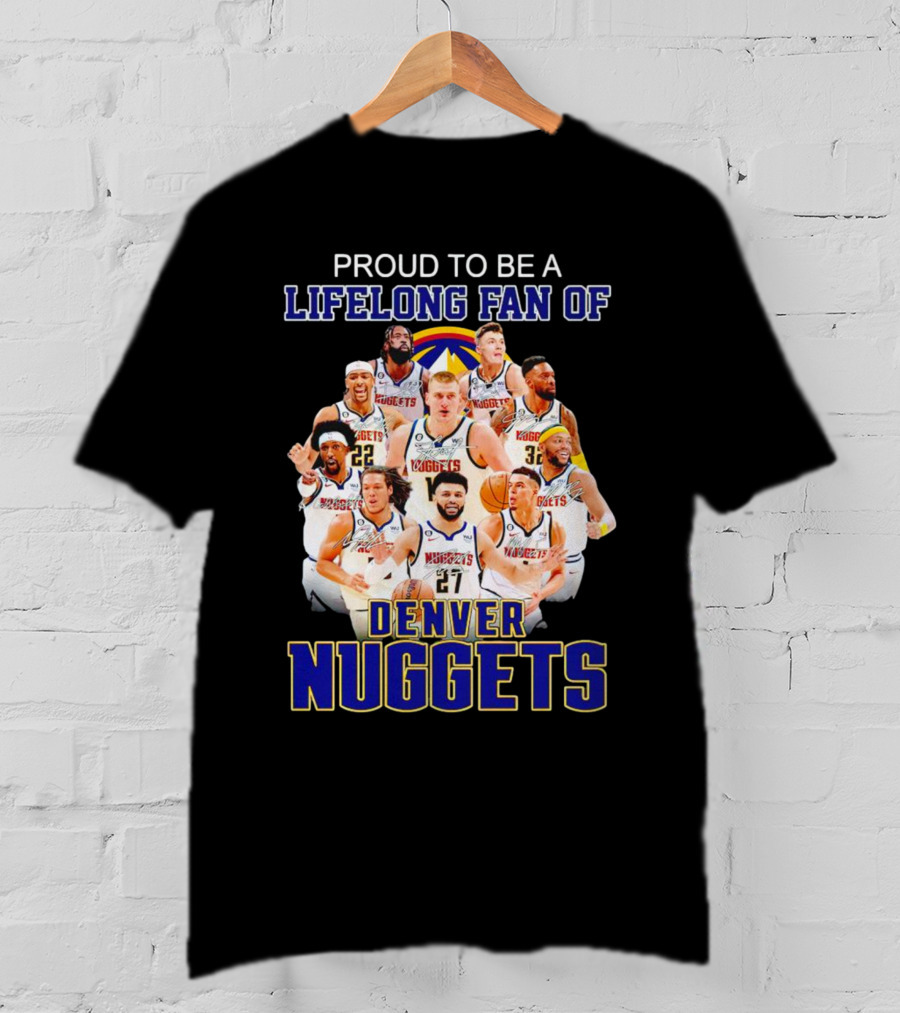 Proud To Be A Lifelong Fan Of Denver Nuggets T-Shirt