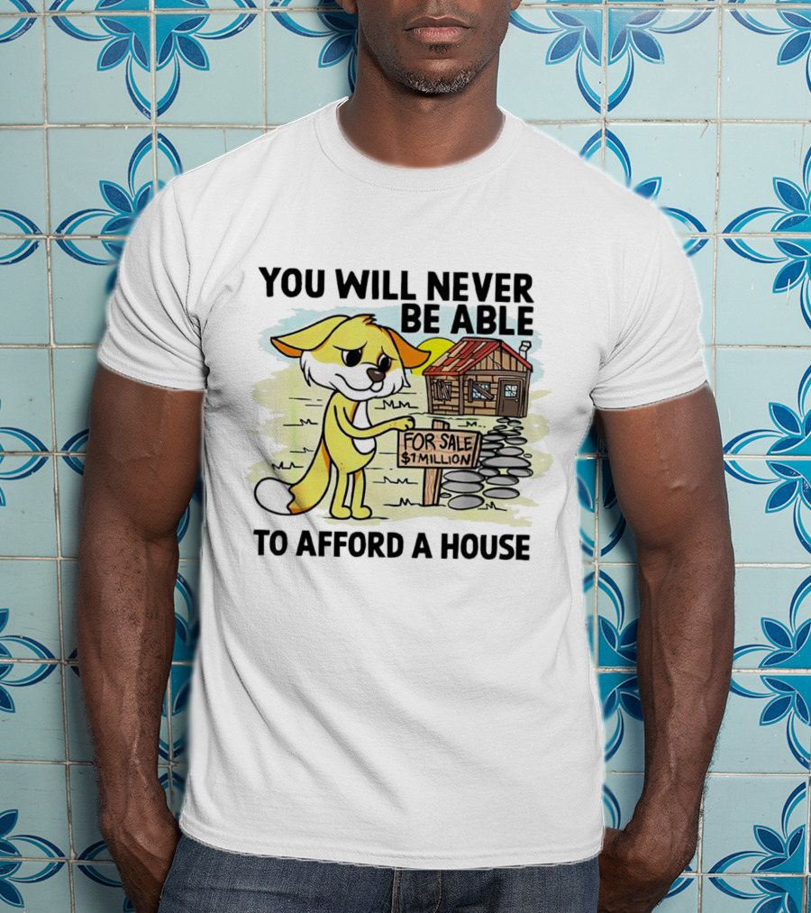 You Will Never Be Able To Afford A House For Sale $1 Million Cartoon Fox And Cabin T-Shirt