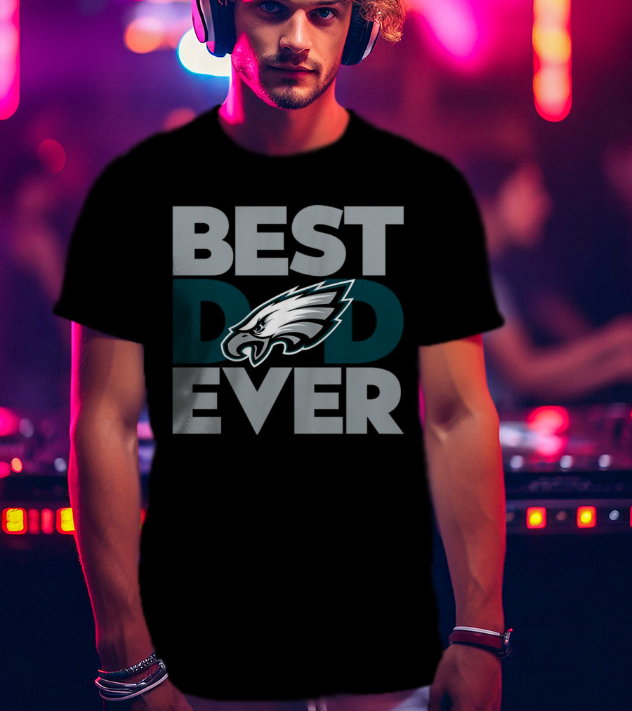Best Dad Ever Philadelphia Eagles NFL T-Shirt