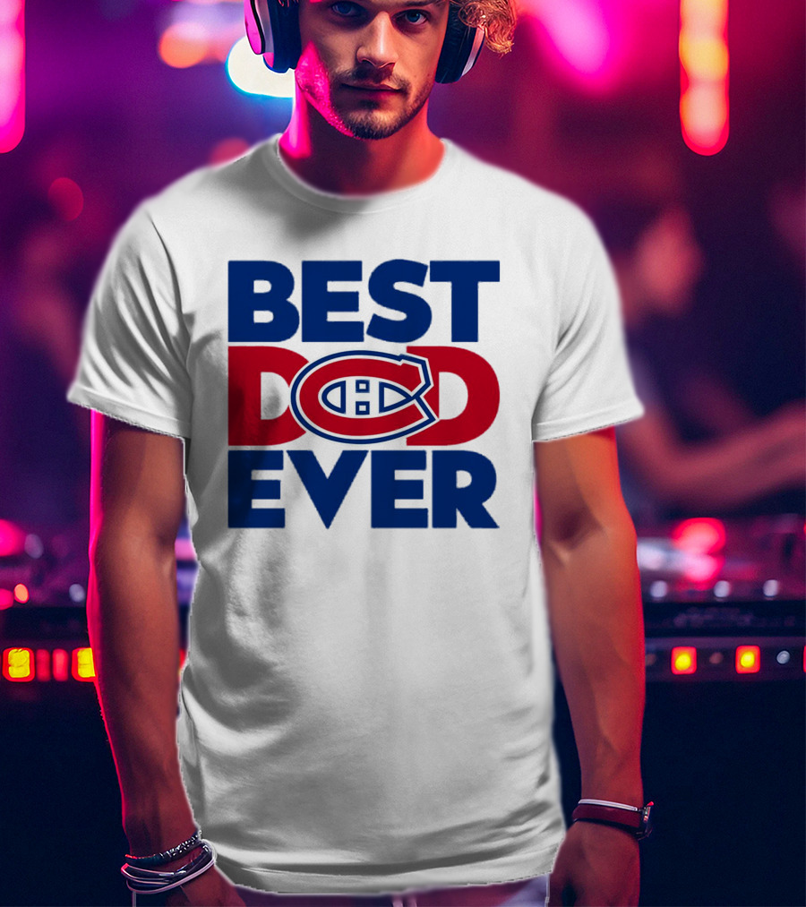 Best Dad Ever Montreal Canadiens NHL Fan Gear T-Shirt