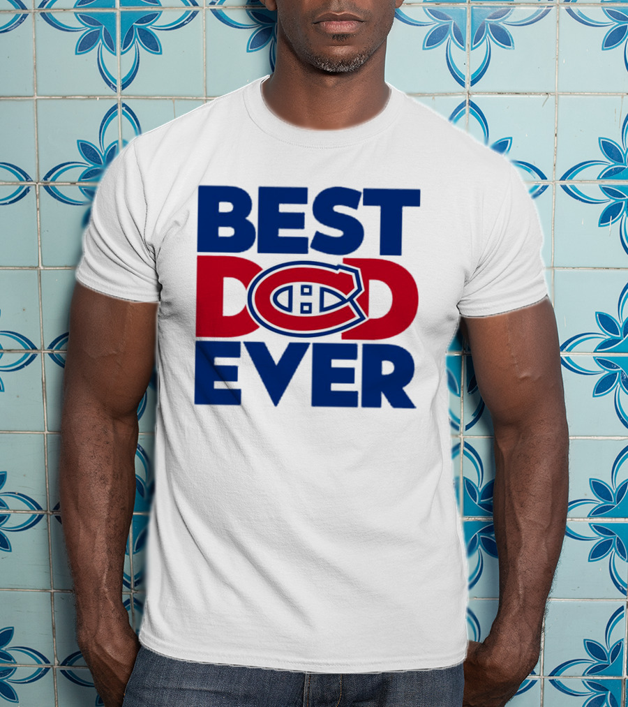 Best Dad Ever Montreal Canadiens NHL Fan Gear T-Shirt