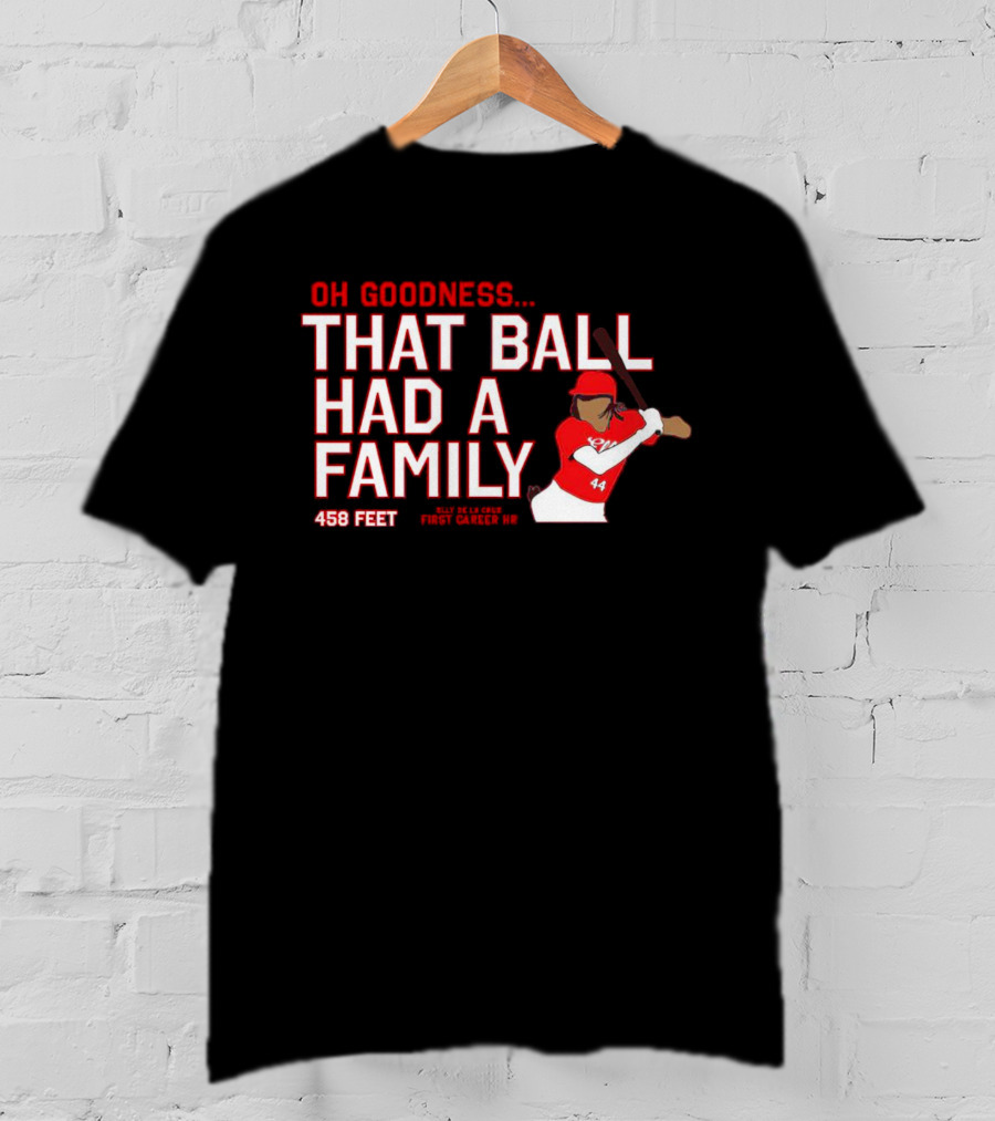Elly De La Cruz Oh Goodness That Ball Had A Family 458 Feet First Career HR T-Shirt