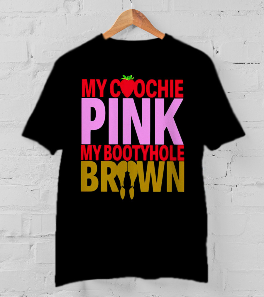 My Coochie Pink My Bootyhole Brown Strawberry And Banana T-Shirt