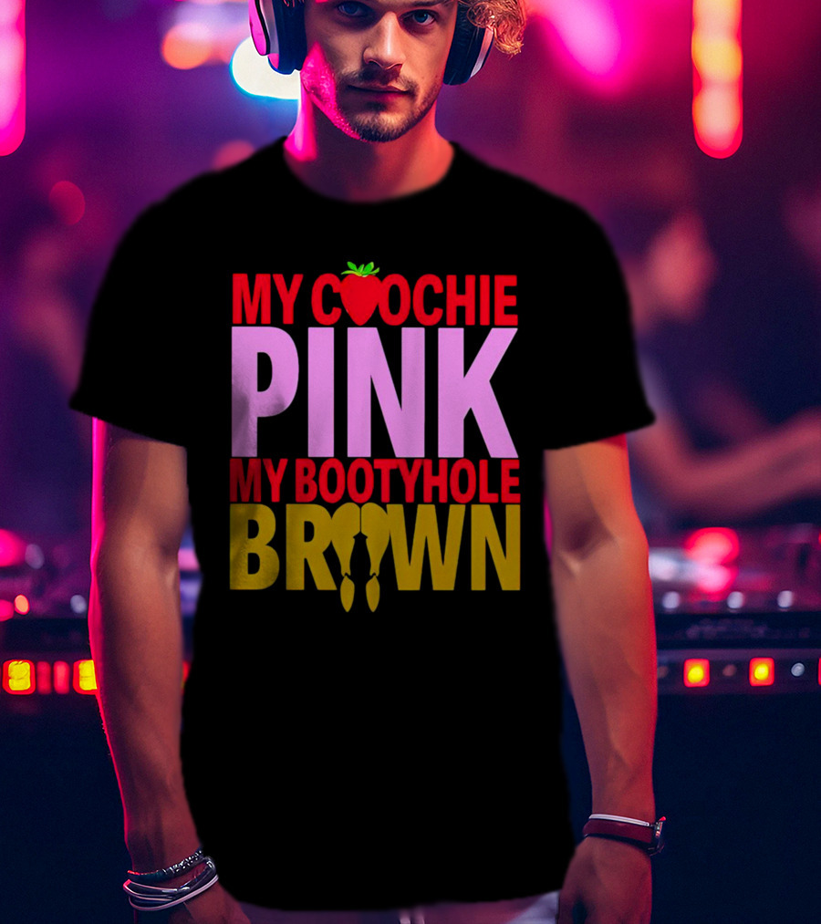 My Coochie Pink My Bootyhole Brown Strawberry And Banana T-Shirt