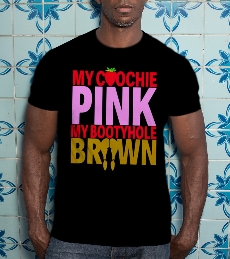 My Coochie Pink My Bootyhole Brown Strawberry And Banana T-Shirt