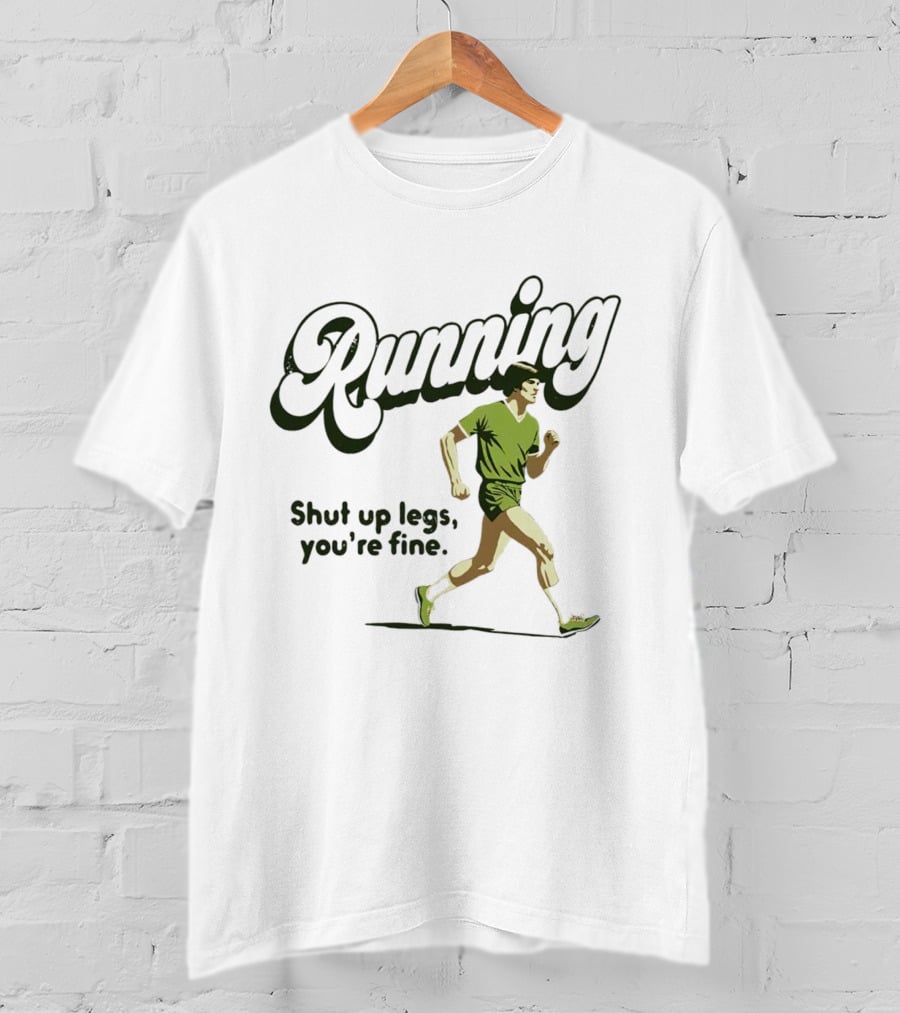 Running Shut Up Legs You’re Fine Retro Runner T-Shirt