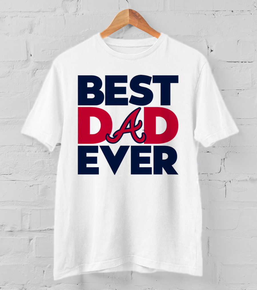 Best Dad Ever Atlanta Braves MLB T-Shirt