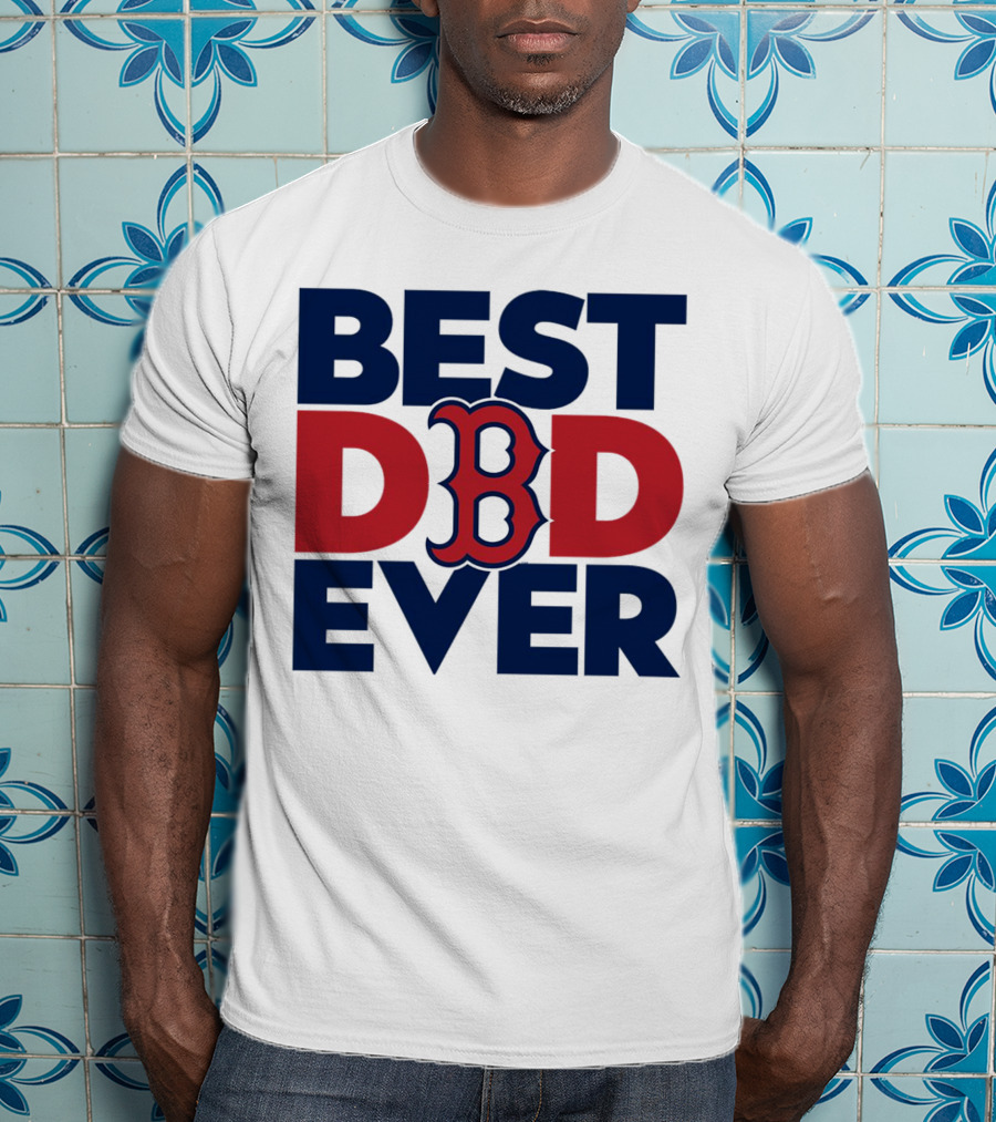 Best Dad Ever Boston Red Sox MLB Fan T-Shirt